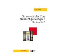 On ne veut plus d'un président quelconque ! - Elections 2017 - Eric Revel - Les Peregrines Eds - broché - Essai