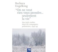 «On ne veut rien vous prendre...Seulement la vie»: DesJuifs cachés dans les campagnes polonaises 1942-1945