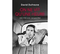 On ne vit qu'une heure: Une virée avec Jacques Brel