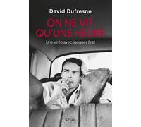 On ne vit qu'une heure Une virée avec Jacques Brel - David Dufresne - Seuil - broché - Essai