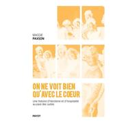 On ne voit bien qu'avec le coeur Une histoire d'héroïsme et d'hospitalité au pays des Justes - Maggie Paxson - Payot - broché - Essai
