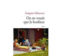 On ne voyait que le bonheur - Grégoire Delacourt - Lattes - broché - Roman