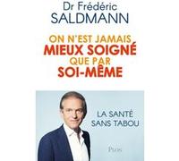 On n'est jamais mieux soigné que par soi-même Frédéric Saldmann (Auteur)