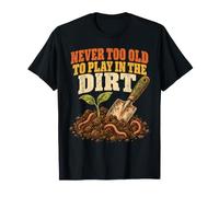 on n'est jamais trop Vieux pour Le Jardinage T-Shirt