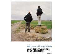 On n'est pas des robots - Ouvrières et ouvriers de la logistique