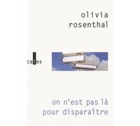 On n'est pas là pour disparaître Olivia Rosenthal (Auteur)
