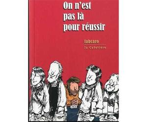On n'est pas là pour réussir - Fabcaro - La cafetière - broché - Bande dessinée