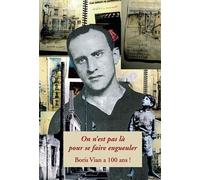 On N'est Pas Là Pour Se Faire Engueuler - Boris Vian A 100 Ans !