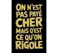 On N'est Pas Payé Cher Mais Qu'est Ce Qu'on Rigole: Cadeau Collegue De Travail Femme Homme | Carnet De Notes A5