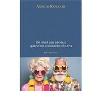 On n'est pas sérieux quand on a soixante-dix ans De Rancourt Anne (Auteur)