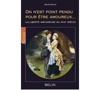 On n'est point pendu pour être amoureux... La liberté amoureuse au 18e siècle - Benoît Garnot - Belin - broché - Etude