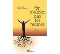On n'oublie pas ses racines Roman - Emmanuel Ebolo Iyendza - L'harmattan - broché - Roman