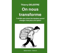 On nous transforme: 7 vérités que vivent les équipes quand changer n’est plus une option