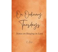 On Ordinary Tuesdays: Notes on Staying in Love
