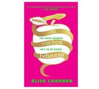 On Our Best Behaviour by Elise Loehnen Elise Loehnen (Auteur)