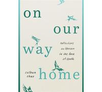 On Our Way Home Reflections on Heaven in the Face of Death - Colleen Chao - Moody Publishers - ebook (ePub) - Livre
