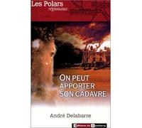 On peut apporter son cadavre - André Delabarre - Bastberg - broché - Roman