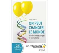 Serge Braun – On peut changer le monde en vendant des crêpes et des ballons – La révolution Téléthon