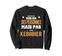 On peut pas oublier un Kebabier humour Kebab snack Sweatshirt