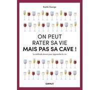 On Peut Rater Sa Vie Mais Pas Sa Cave ! - La Méthode Douce Pour Apprendre Le Vin