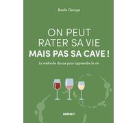 On peut rater sa vie mais pas sa cave !: La méthode douce pour apprendre le vin