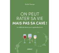 On peut rater sa vie mais pas sa cave ! La méthode douce pour apprendre le vin - Basile George - Gerfaut Eds Du - relié - Guide