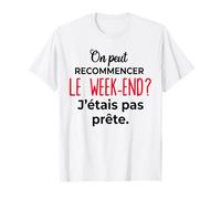 on Peut recommencer Le W nd j'étais Pas prête Drôle T-Shirt