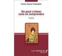 On peut s'aimer sans se comprendre Kama Sywor Kamanda (Auteur)