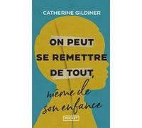On peut se remettre de tout, même de son enfance Catherine Gildiner (Auteur), Christophe Billon (Traduction)