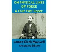 On Physical Lines of Force ( Annotated Edition): A Four Part Paper by James Clerk Maxwell