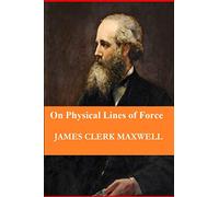 On Physical Lines of Force (In Four Parts)
