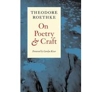On Poetry and Craft: Selected Prose of Theodore Roethke