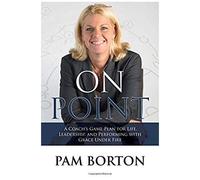 On Point: A Coach's Game Plan For Life, Leadership, And Performing With Grace Under Fire