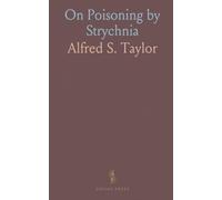On Poisoning by Strychnia: With Comments on the Medical Evidence Given at the Trail of William Palmer for the Murder of John Parsons Cook