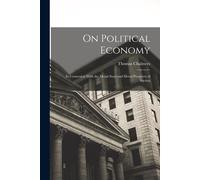 On Political Economy: In Connexion With The Moral State And Moral Prospects Of Society