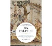 On Politics A History of Political Thought From Herodotus to the Present by Ryan & Alan Ryan Alan (Auteur)