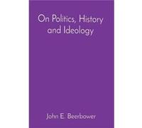 On Politics History and Ideology by John E Beerbower Paperback Book John E Beerbower (Auteur)