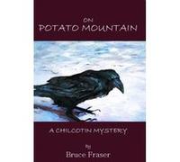 On Potato Mountain: A Chilcotin Mystery (Crime Mystery) - [Livre en VO] Bruce Fraser (Auteur)
