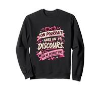 on Pourrait Faire Un Discours on Ne Devrait Pas Sweatshirt
