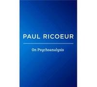 On Psychoanalysis by Paul Professor Emeritus at the University of Paris X and at the University of Chicago Ricoeur Paul Professor Emeritus at the University of Paris X and at the University of Chicago