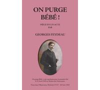 ON PURGE BÉBÉ !: PIÈCE EN UN ACTE PAR GEORGES FEYDEAU