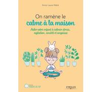 On ramène le calme à la maison: Aider votre enfant à calmer stress, agitation, anxiété et angoisse