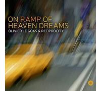OLIVIER & RECIPROCITY LE GOAS - ON RAMP OF HEAVEN DREAMS CD NEUF