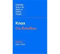 On Rebellion, Cambridge Texts in the History of Political Thought John Knox, Roger A. Mason (Auteur)