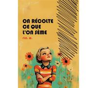 On récolte ce que l'on sème - Flo. W. - Baudelaire - broché - Témoignage