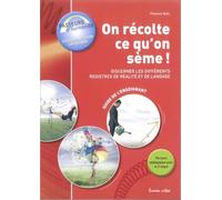 On récolte ce qu'on sème : Discerner les différents registres de réalité et de langage: Guide de l'enseignant