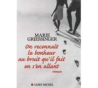 Marie Griessinger – On reconnaît le bonheur au bruit qu'il fait en s'en allant – Roman – Broché