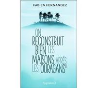 On reconstruit bien les maisons après les ouragans Fabien Fernandez (Auteur)
