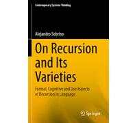 On Recursion and Its Varieties: Formal, Cognitive and Use Aspects of Recursion in Language