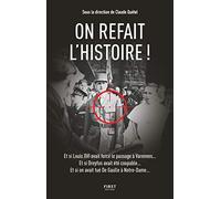 On refait l'Histoire !: Et si Louis XVI avait forcé le passage à Varennes... Et si Dreyfus avait été coupable... Et si on avait tué De Gaulle à Notre-Dame...